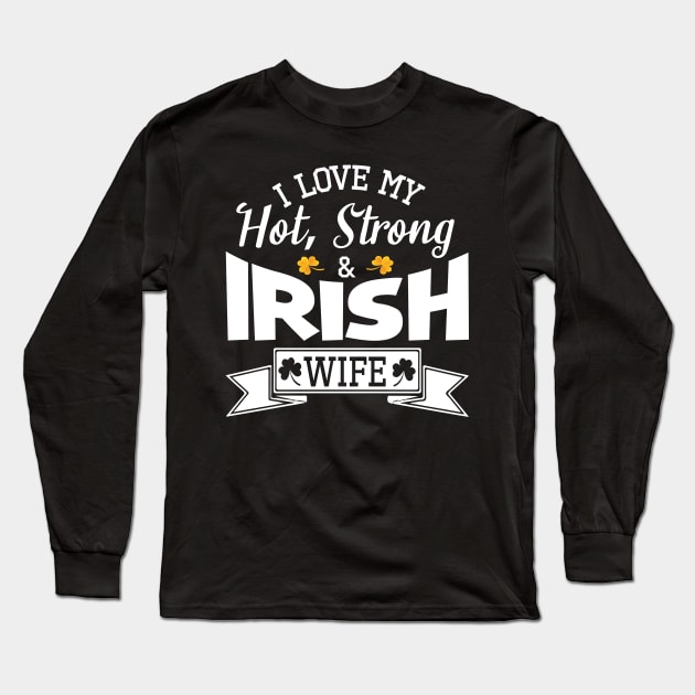 Happy Saint Patrick Day I Love My Hot Strong And Irish Wife Long Sleeve T-Shirt by bakhanh123